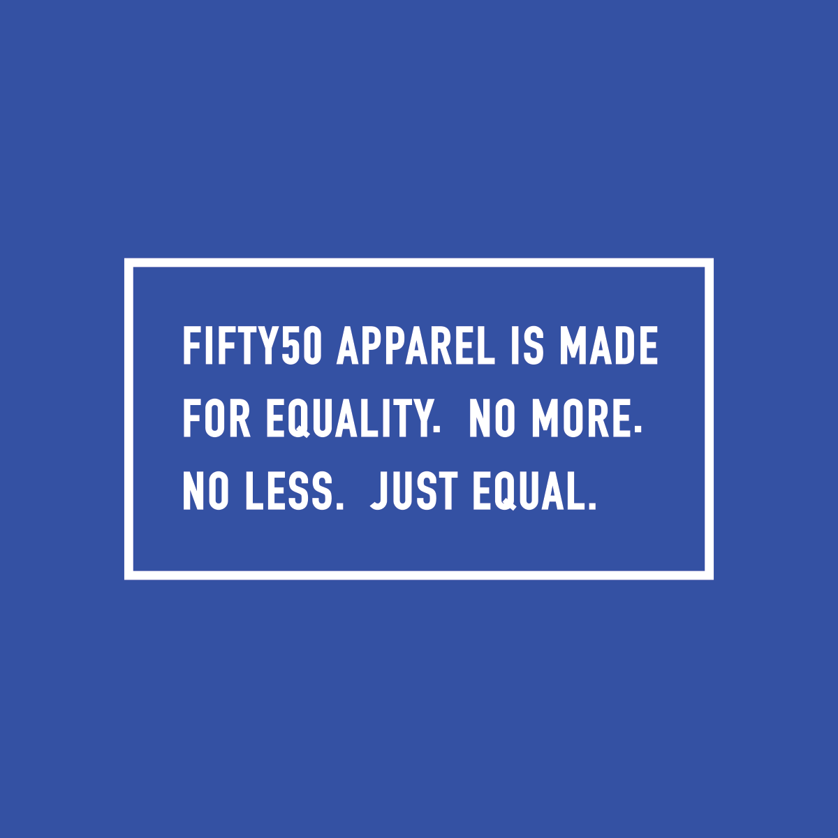 Right sleeve, white logo on a royal blue background. The text says, Fifty 50 Apparel is made for equality, no more, no less, just equal.