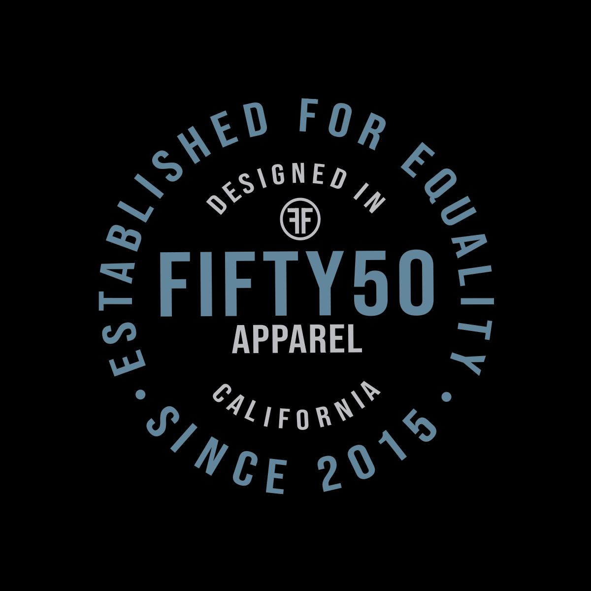 A circular graphic on a black background with the text 'ESTABLISHED FOR EQUALITY  SINCE 2015, DESIGNED IN CALIFORNIA, FIFTY50 APPAREL' in light blue and white, plus a small FF logo above FIFTY50.