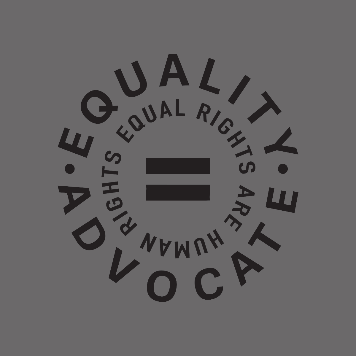 A circular graphic design featuring the words 'EQUALITY', 'ADVOCATE', and 'HUMAN RIGHTS ARE EQUAL RIGHTS' arranged around an equal sign on a dark gray background.