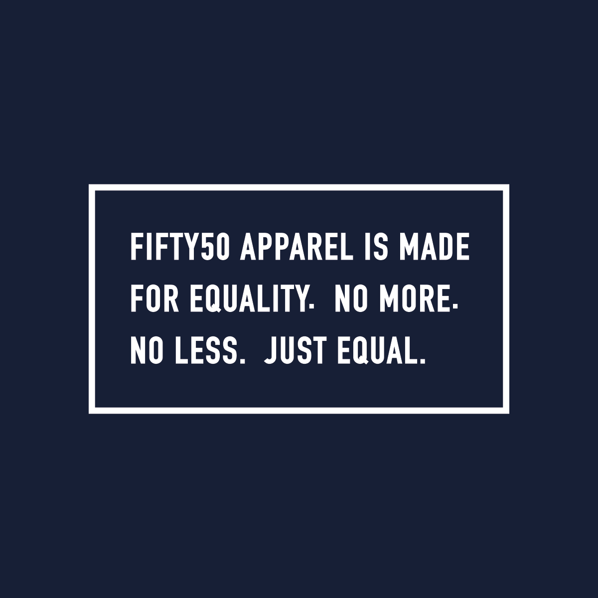 Right sleeve, white logo on a navy blue background. The text says, Fifty 50 Apparel is made for equality, no more, no less, just equal.